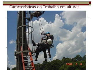 Características do Trabalho em alturas.
.
 