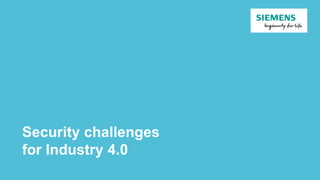 Security challenges
for Industry 4.0
 
