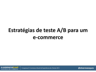 Estratégias de teste A/B para um
e-commerce
 