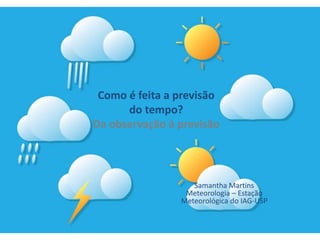 Como é feita a previsão do tempo? Da observação á previsão | PPTX