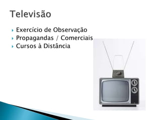  Exercício de Observação 
 Propagandas / Comerciais 
 Cursos à Distância 
 
