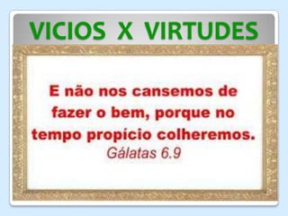 VICIOS X VIRTUDES
“
 