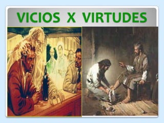 VICIOS X VIRTUDES
 