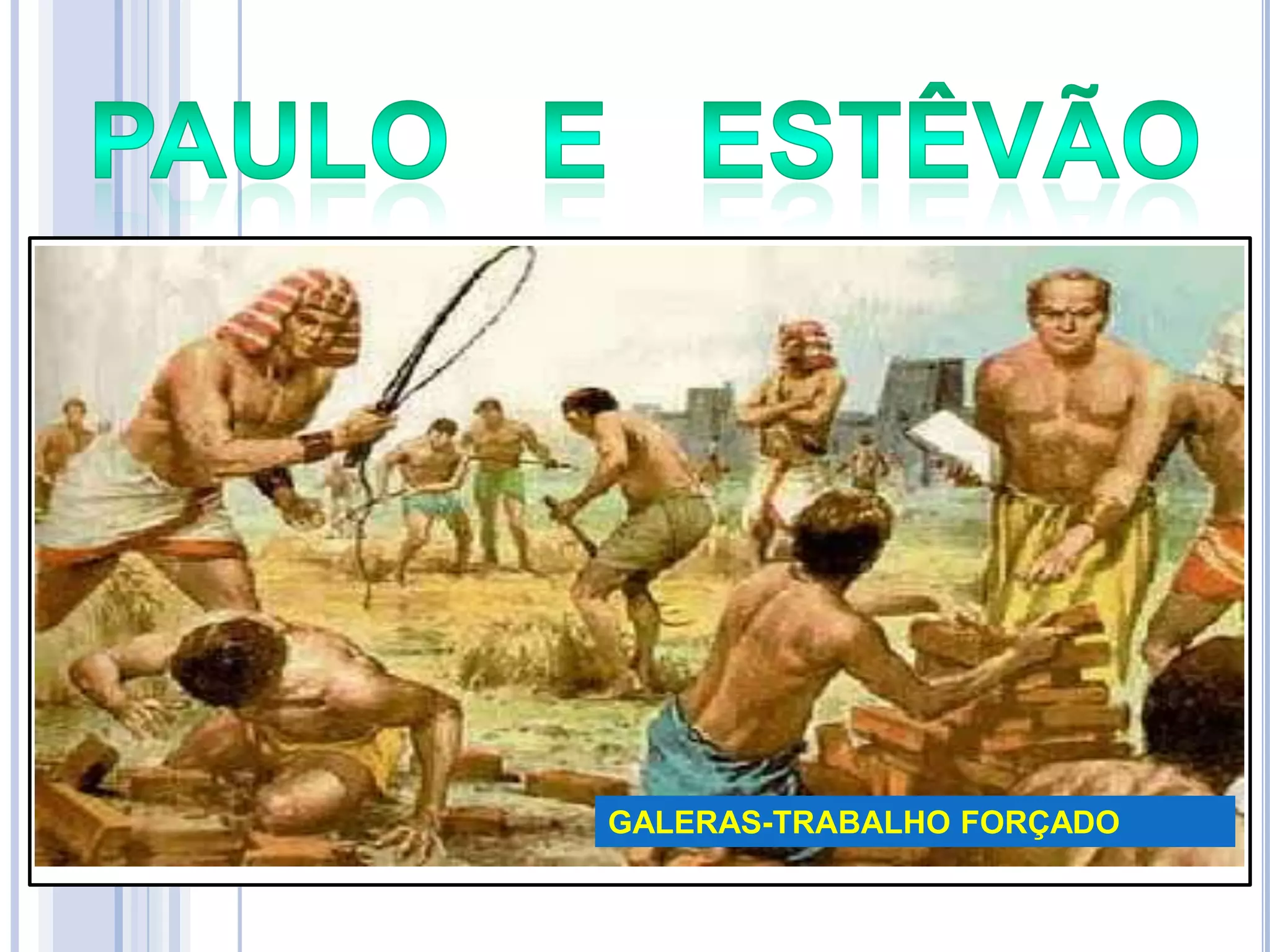 GALERAS-TRABALHO FORÇADO

 