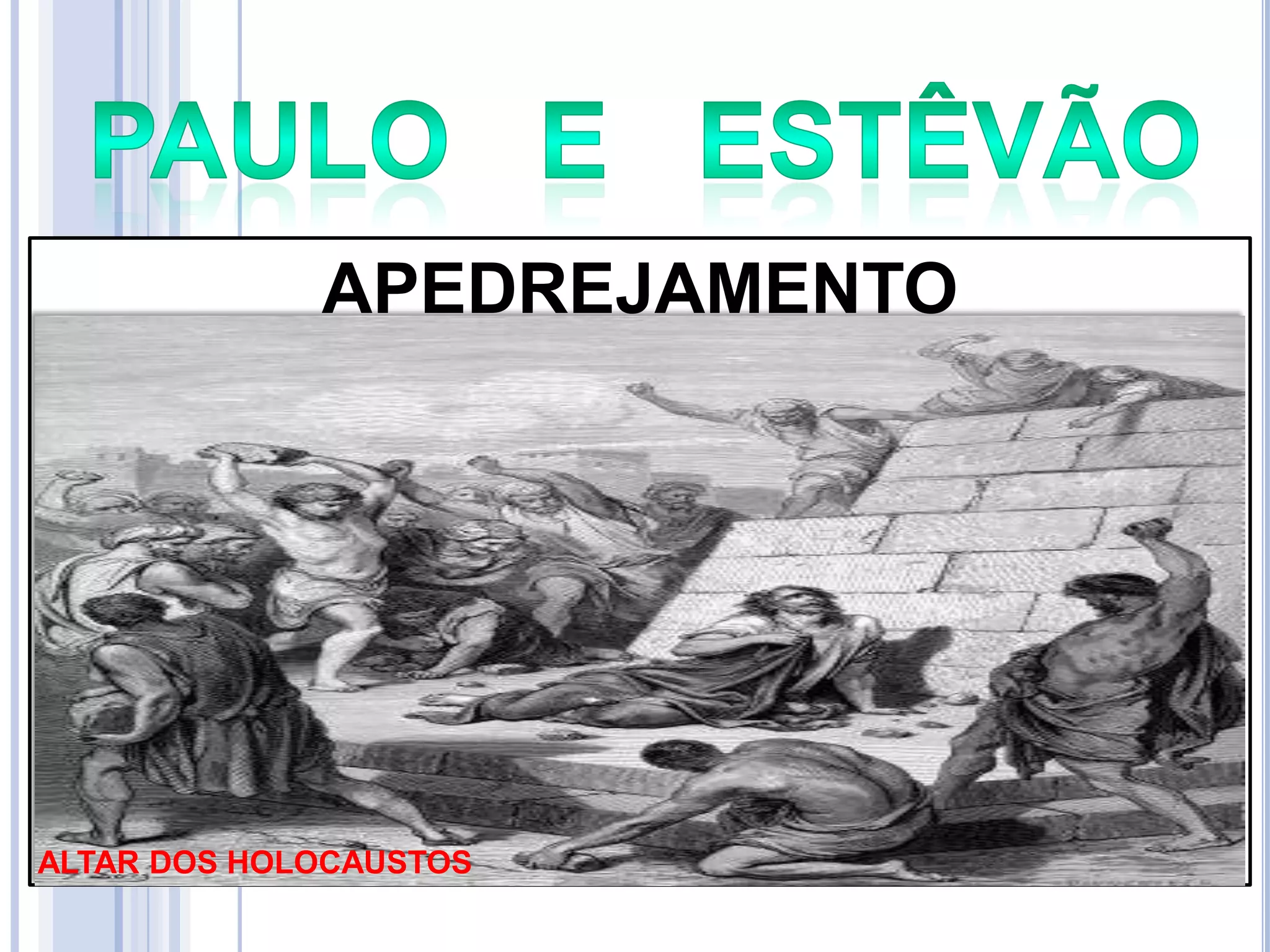 APEDREJAMENTO

ALTAR DOS HOLOCAUSTOS

 