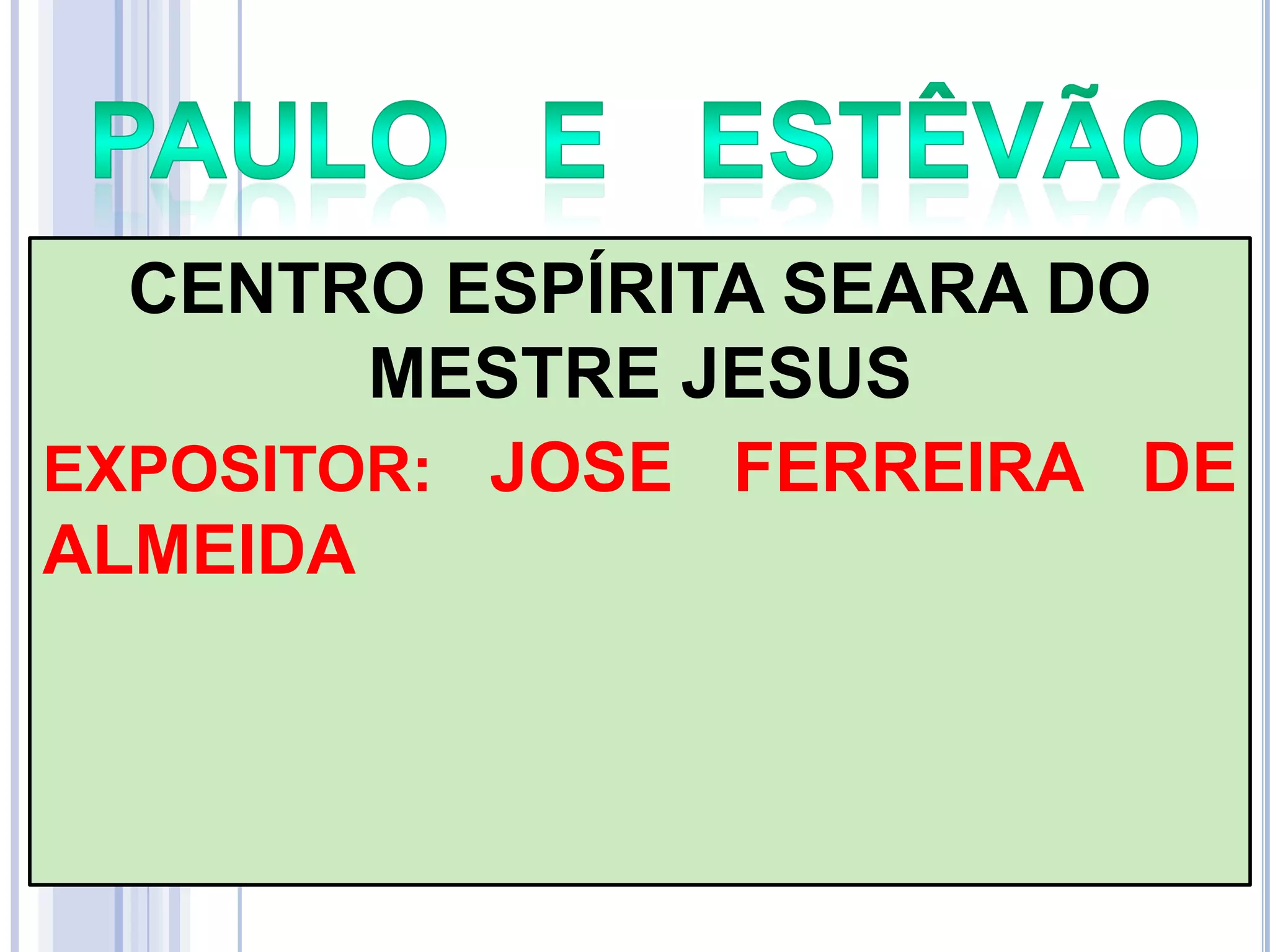 CENTRO ESPÍRITA SEARA DO
MESTRE JESUS
EXPOSITOR: JOSE FERREIRA DE
ALMEIDA

 