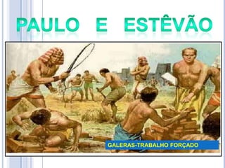 GALERAS-TRABALHO FORÇADO

 