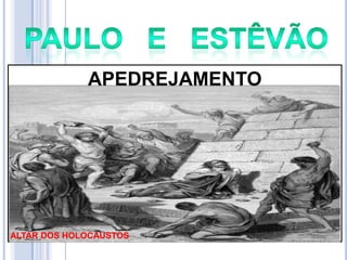 APEDREJAMENTO

ALTAR DOS HOLOCAUSTOS

 