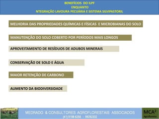 CONSERVAÇÃO DE SOLO E ÁGUA
MELHORIA DAS PROPRIEDADES QUÍMICAS E FÍSICAS E MICROBIANAS DO SOLO
MAIOR RETENÇÃO DE CARBONO
BENEFÍCIOS DO ILPF
ENQUANTO
NTEGRAÇÃO LAVOURA PECUÁRIA E SISTEMA SILVIPASTORIL
AUMENTO DA BIODIVERSIDADE
MANUTENÇÃO DO SOLO COBERTO POR PERÍODOS MAIS LONGOS
APROVEITAMENTO DE RESÍDUOS DE ADUBOS MINERAIS
 