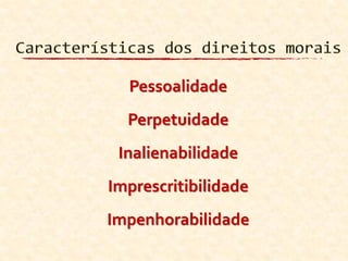 Pessoalidade
Perpetuidade
Inalienabilidade
Imprescritibilidade
Impenhorabilidade
 