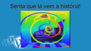 SSeennttaa qquuee lláá vveemm aa hhiissttóórriiaa!! 
 