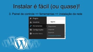 IInnssttaallaarr éé ffáácciill ((oouu qquuaassee))!! 
3. Painel de controle => ferramentas => instalação da rede 
 
