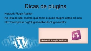 DDiiccaass ddee pplluuggiinnss 
Network Plugin Auditor 
Na lista de site, mostra qual tema e quais plugins estão em uso 
http://wordpress.org/plugins/network-plugin-auditor 
 