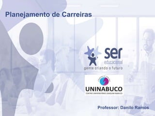 Planejamento de Carreiras
Professor: Danilo Ramos
 