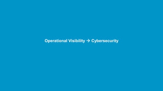 Operational Visibility → Cybersecurity
 