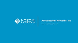 About Nozomi Networks, Inc
www.nozominetworks.com
 