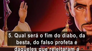 5. Qual será o fim do diabo, da
besta, do falso profeta e
daqueles que rejeitaram a
 