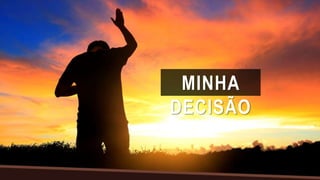 MINHA
DECISÃO
 