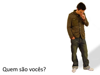 Quemsãovocês?