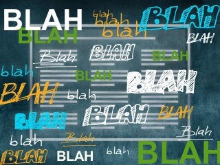 BLAH
BLAH
BLAH
BLAH
BLAH
BLAH
 