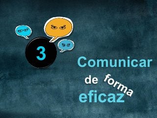 Comunicar
de
eficaz
3
 