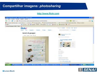 Compartilhar imagens: photosharing

                    http://www.flickr.com
 