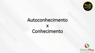Autoconhecimento
x
Conhecimento
 