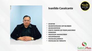 • ESCRITOR​
• NEUROPSICÓLOGO CRP 06/208695​
• NEUROCIENTISTA​
• PERITO FORENSE NO PODER JUDICIÁRIO​
• PEDAGOGO
• PROFESSOR UNIVERSITÁRIO ​
• PSICOPEDAGOGO​
• PSICÓLOGO JURÍDICO​
• PSICÓLOGO DO TRÂNSITO​
Ivanildo Cavalcante
 