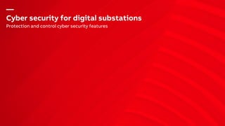 —
Cyber security for digital substations
Protection and control cyber security features
 