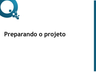www.qualister.com.brwww.qualister.com.br
Texto do Título
• Nível de Corpo Um
– Nível de Corpo Dois
• Nível de Corpo Três
– Nível de Corpo Quatro
» Nível de Corpo Cinco
12
Preparando o projeto
 