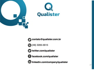 www.qualister.com.brwww.qualister.com.br
Texto do Título
• Nível de Corpo Um
– Nível de Corpo Dois
• Nível de Corpo Três
– Nível de Corpo Quatro
» Nível de Corpo Cinco
27
Slides: 
http://goo.gl/CgaaWo
Vídeo da palestra: 
https://youtu.be/-W6335X4jno
 