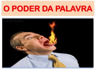 O PODER DA PALAVRA
 