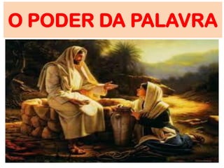 O PODER DA PALAVRA
 
