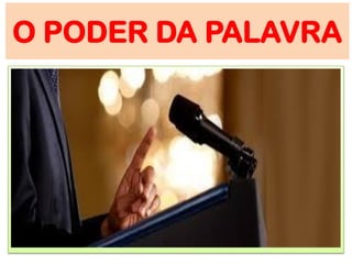 O PODER DA PALAVRA
 