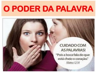 O PODER DA PALAVRA
 