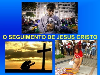 O SEGUIMENTO DE JESUS CRISTO

 
