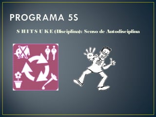 S HI T S U KE (Disciplina): Senso de Autodisciplina
 