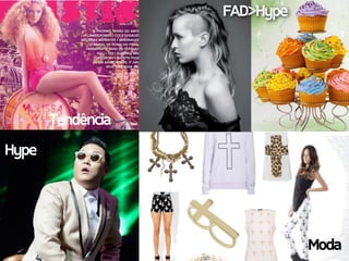 FAD>Hype
Tendência
Moda
Hype
 
