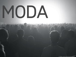 MODA
 