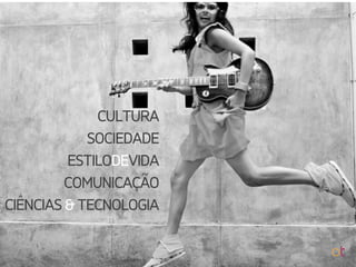 CULTURA
SOCIEDADE
ESTILODEVIDA
COMUNICAÇÃO
CIÊNCIAS & TECNOLOGIA
 