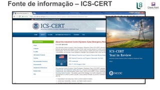 Fonte de informação – ICS-CERT
 