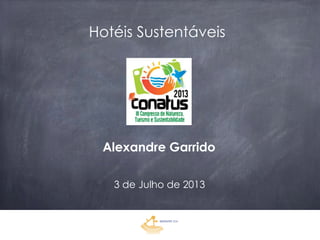 Hotéis Sustentáveis
Alexandre Garrido
3 de Julho de 2013
 