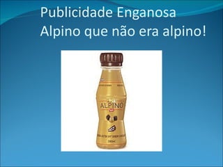 Publicidade Enganosa Alpino que não era alpino! 