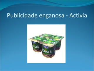 Publicidade enganosa - Activia 