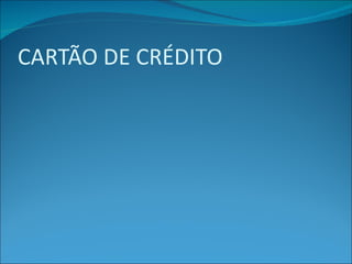 CARTÃO DE CRÉDITO 