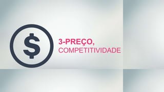 3-PREÇO,
COMPETITIVIDADE
 