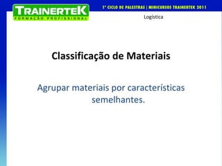 Classificação de Materiais Agrupar materiais por características semelhantes. 