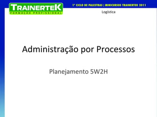 Administração por Processos Planejamento 5W2H 