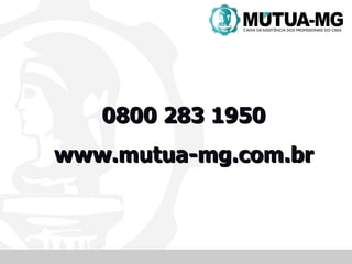 0800 283 1950
www.mutua-mg.com.br
 