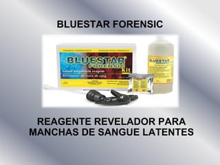 REAGENTE REVELADOR PARA
MANCHAS DE SANGUE LATENTES
BLUESTAR FORENSIC
 
